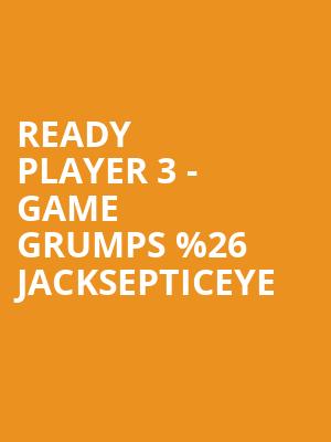 Ready Player 3 - Game Grumps %2526 Jacksepticeye at Eventim Hammersmith Apollo
